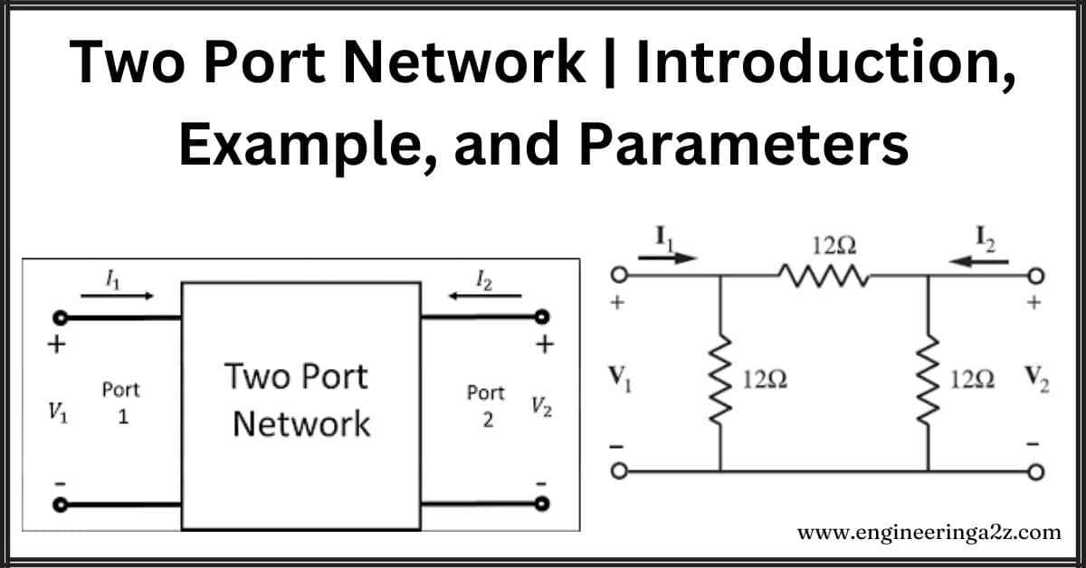 Two Port Network | Introduction, Example, and Parameters