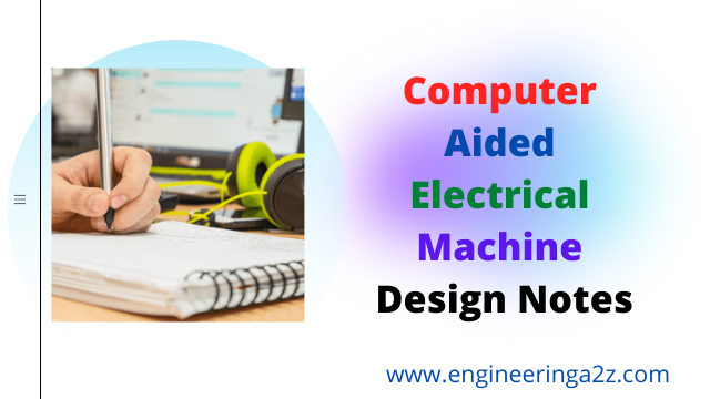Computer Aided Electrical Machine Design Notes