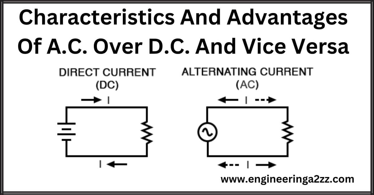 Characteristics And Advantages Of A.C. Over D.C. And Vice Versa