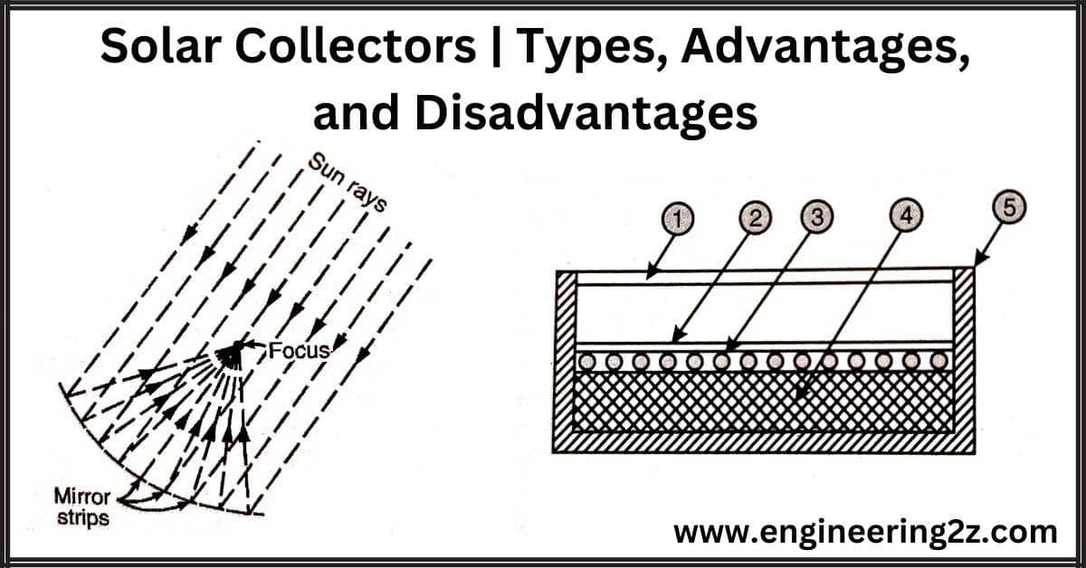 Solar Collectors | Types, Advantages, and Disadvantages