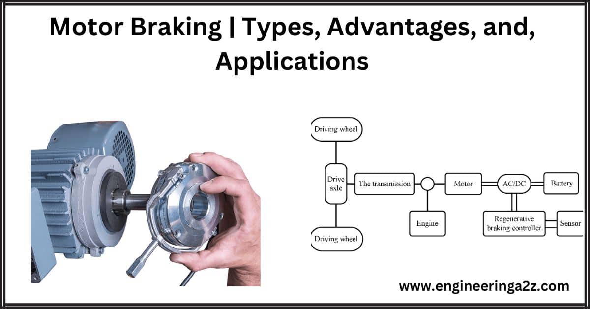 Motor Braking Types, Advantages, and, Applications