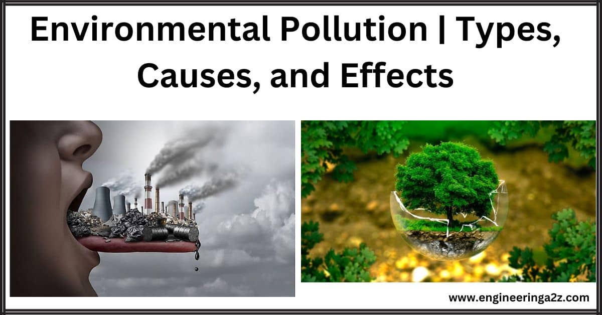 Environmental Pollution | Types, Causes, and Effects