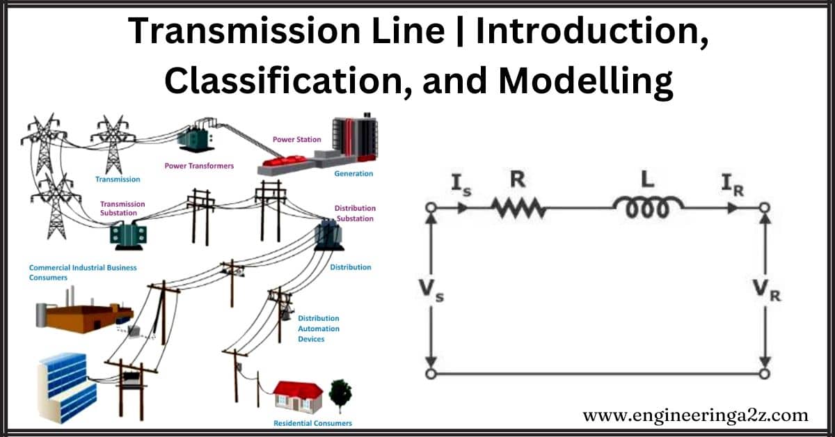Transmission Line | Introduction, Classification, and Modelling