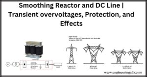 Smoothing Reactor and DC Line | Transient overvoltages, Protection, and Effects