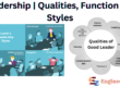 Leadership | Qualities, Function and Styles