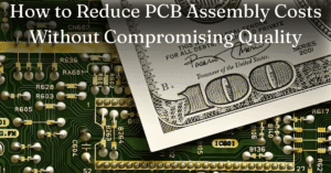 How to Reduce PCB Assembly Costs Without Compromising Quality