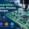 PCB Assembly: Components, Process and Challenges